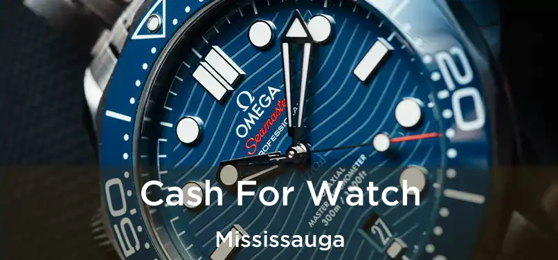  Cash For Watch Mississauga