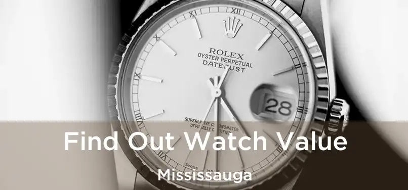  Find Out Watch Value Mississauga